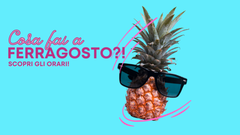 Scopri i nostri orari di Ferragosto!